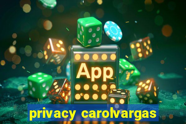 privacy carolvargas